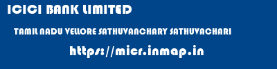 ICICI BANK LIMITED  TAMIL NADU VELLORE SATHUVANCHARY SATHUVACHARI  micr code